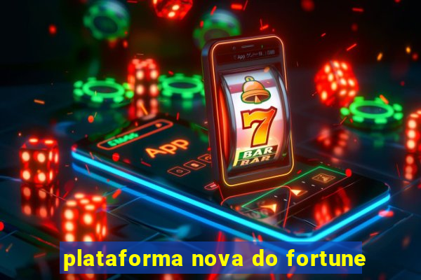 plataforma nova do fortune