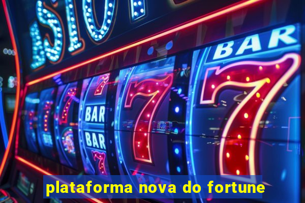 plataforma nova do fortune