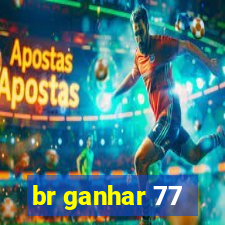 br ganhar 77