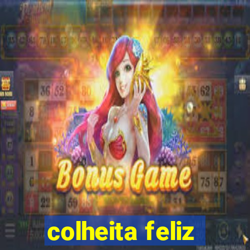 colheita feliz