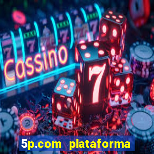 5p.com plataforma de jogos