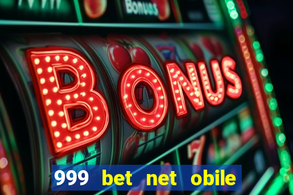 999 bet net obile conferir bilete