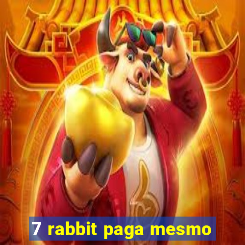 7 rabbit paga mesmo