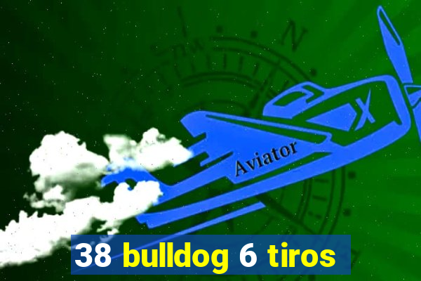 38 bulldog 6 tiros