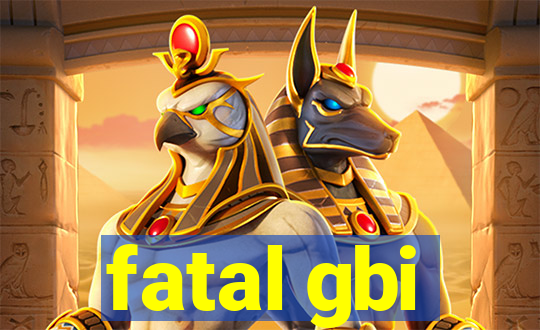 fatal gbi