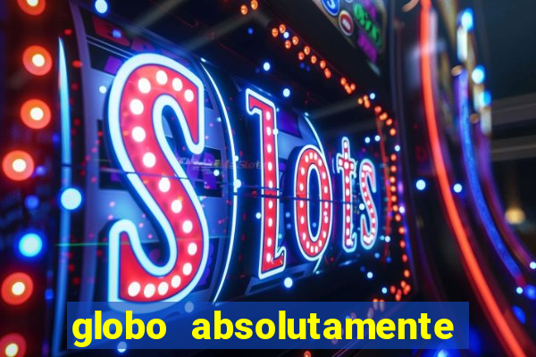 globo absolutamente tudo noticias