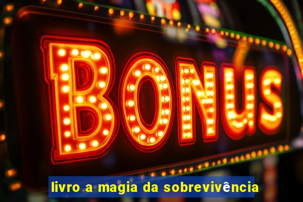 livro a magia da sobrevivência