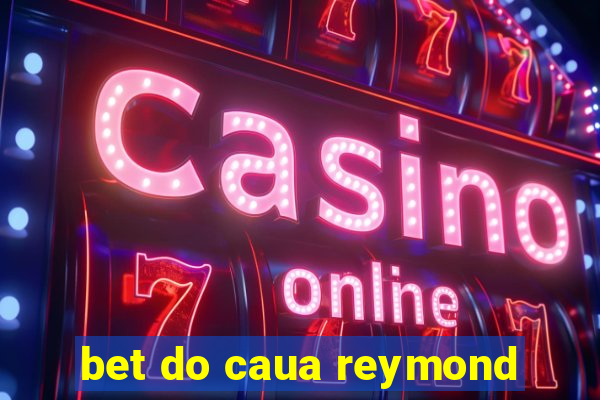 bet do caua reymond