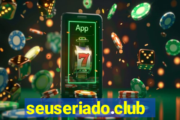 seuseriado.club