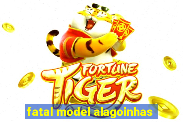 fatal model alagoinhas