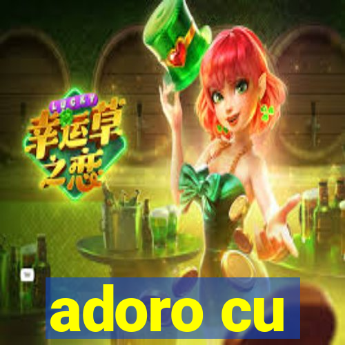 adoro cu