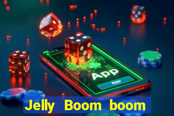 Jelly Boom boom jelly up