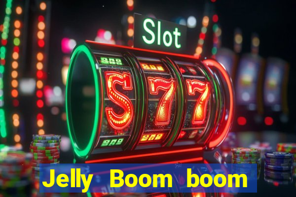 Jelly Boom boom jelly up