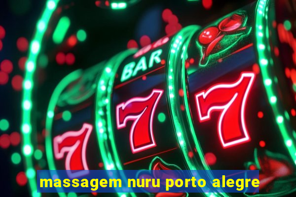 massagem nuru porto alegre