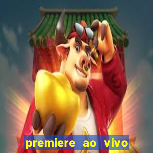 premiere ao vivo hoje gratis