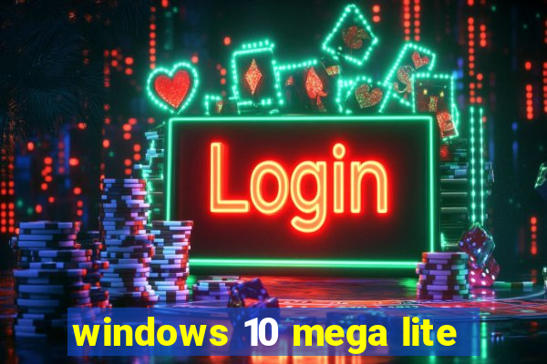 windows 10 mega lite