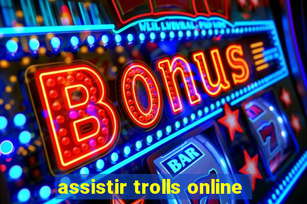 assistir trolls online