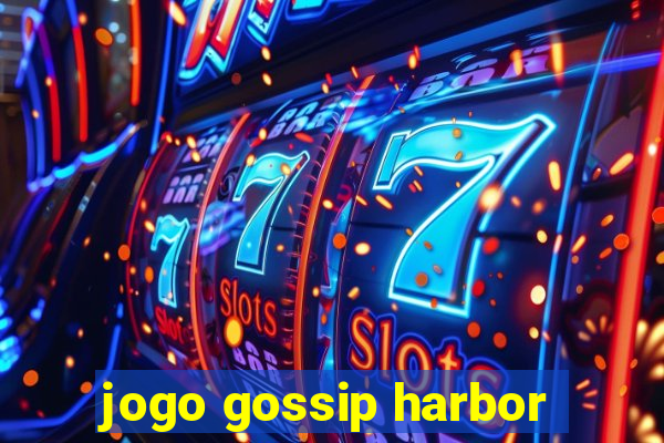 jogo gossip harbor