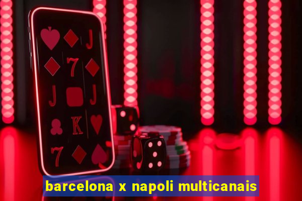 barcelona x napoli multicanais