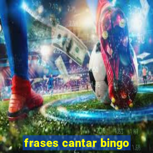 frases cantar bingo