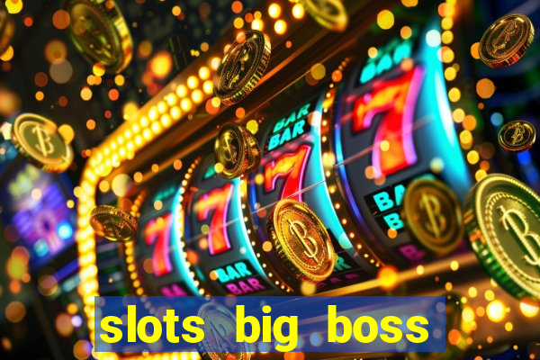 slots big boss paga mesmo