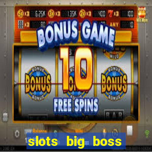 slots big boss paga mesmo