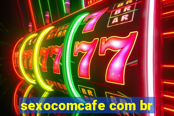 sexocomcafe com br