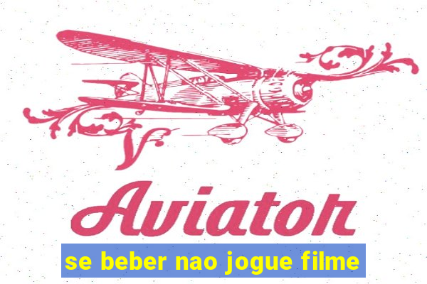 se beber nao jogue filme