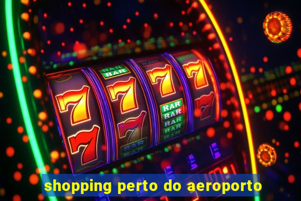 shopping perto do aeroporto