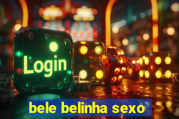 bele belinha sexo