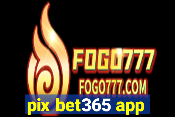 pix bet365 app