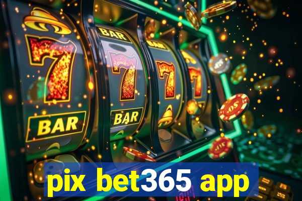 pix bet365 app