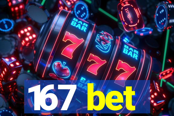 167 bet