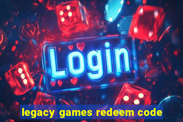 legacy games redeem code