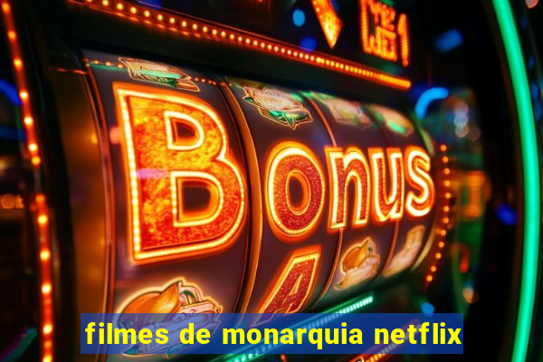 filmes de monarquia netflix