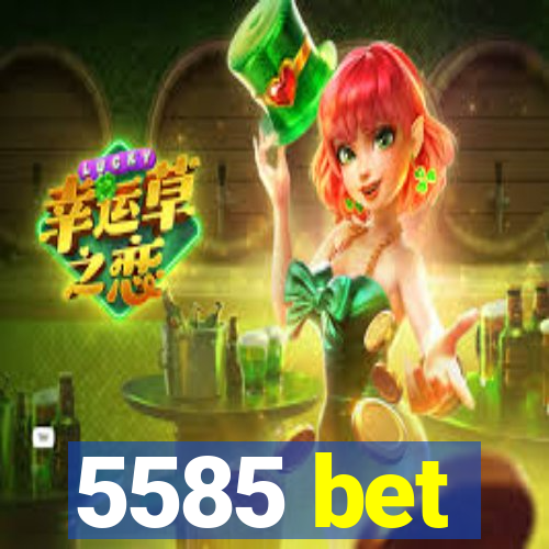 5585 bet