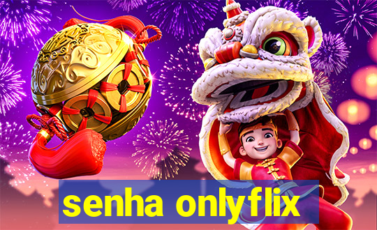 senha onlyflix