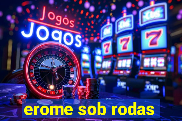 erome sob rodas