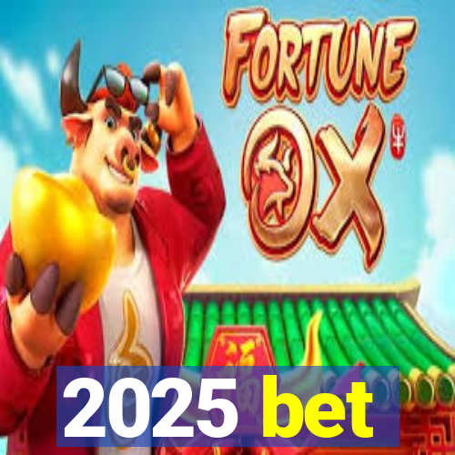 2025 bet