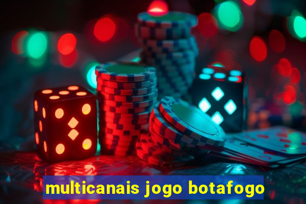 multicanais jogo botafogo