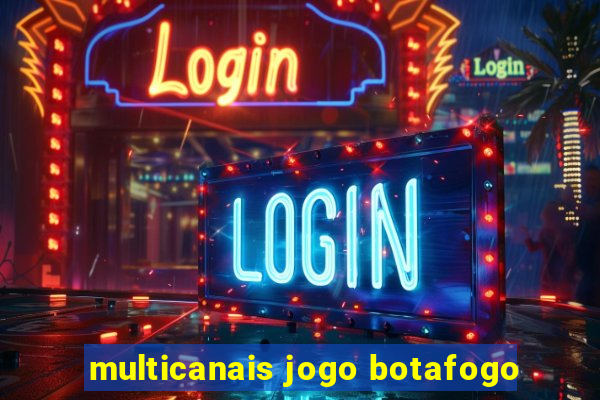 multicanais jogo botafogo