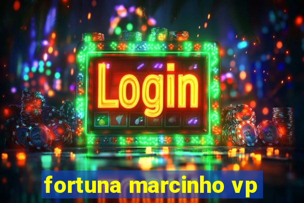 fortuna marcinho vp