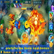 plataforma nova com bonus