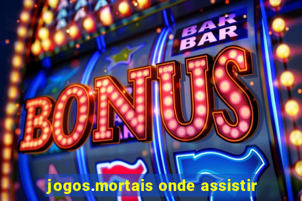 jogos.mortais onde assistir