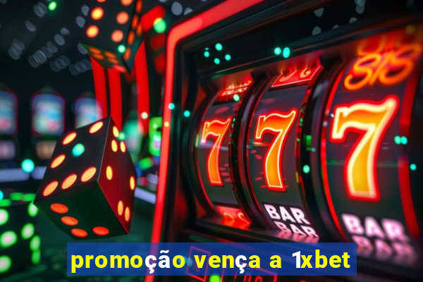 promoção vença a 1xbet