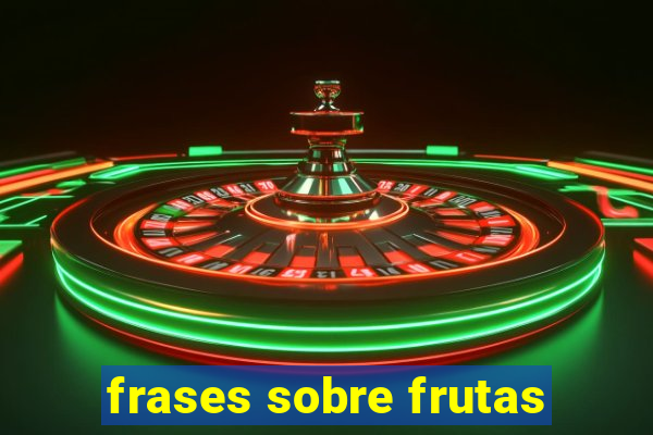 frases sobre frutas