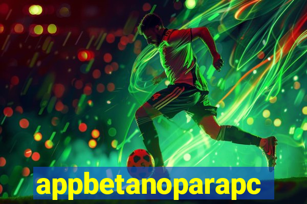 appbetanoparapc