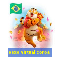 sexo virtual coroa