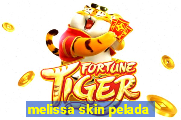 melissa skin pelada