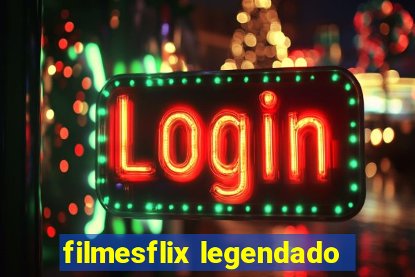 filmesflix legendado